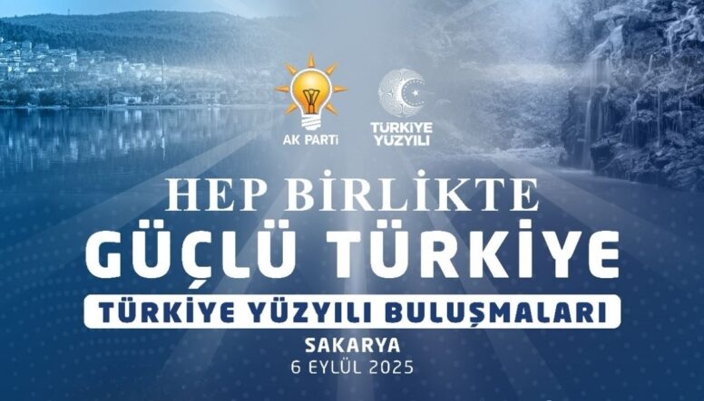 Türkiye Yüzyılı Buluşmaları” programı Sakarya’da gerçekleştirilecek